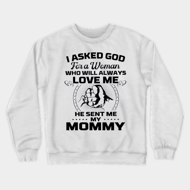 I Asked God For A Woman Who Love Me He Sent Me My Mommy Crewneck Sweatshirt by Los Draws